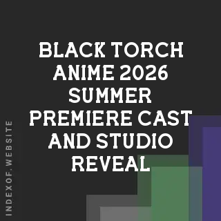 Black Torch Anime 2026: Summer Premiere, Cast, and Studio Reveal - Indexof